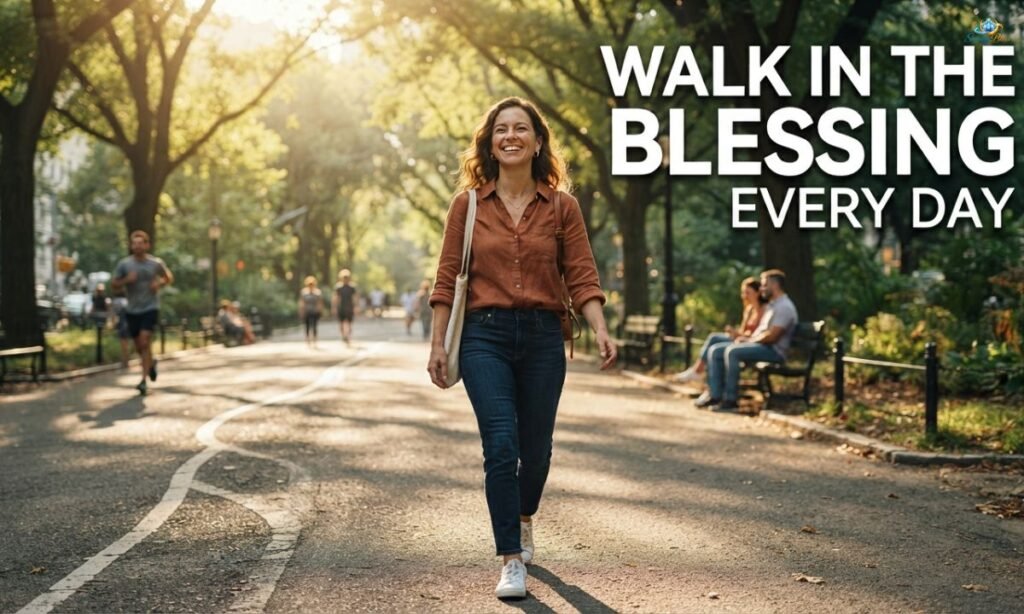 How to Walk in the Blessing Every Day