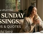 140+ Sunday Blessings, Prayers, And Quotes For A Restful Spirit And Renewed Week
